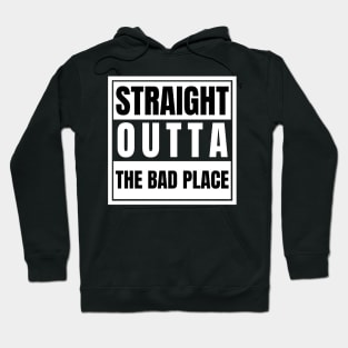 Straight Outta The Bad Place Hoodie